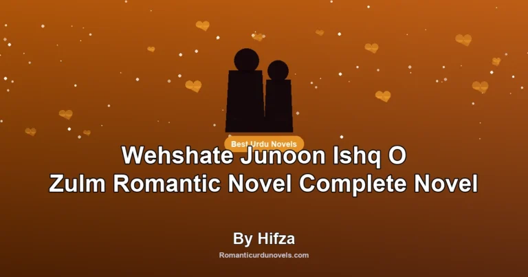 Wehshate Junoon Ishq O Zulm Romantic Novel Complete Novel By Hifza