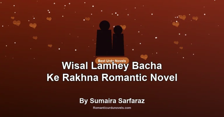 Wisal Lamhey Bacha Ke Rakhna Romantic Novel By Sumaira Sarfaraz