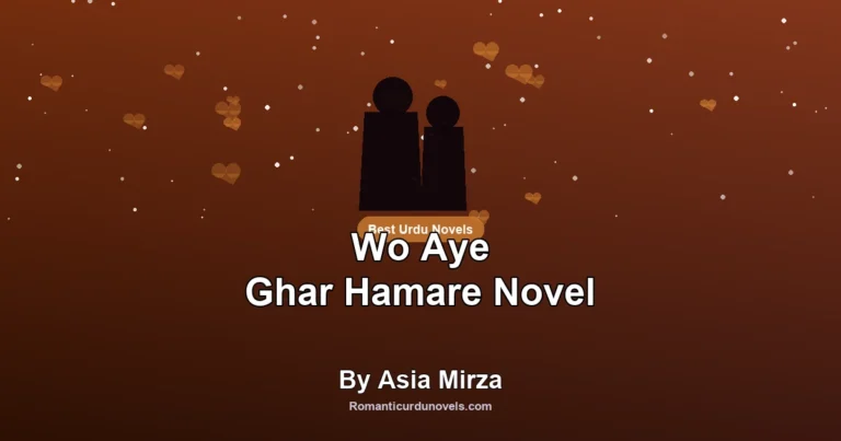 Wo Aye Ghar Hamare Novel By Asia Mirza