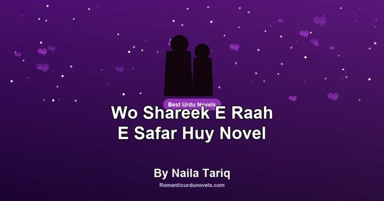 Wo Shareek E Raah E Safar Huy Novel By Naila Tariq