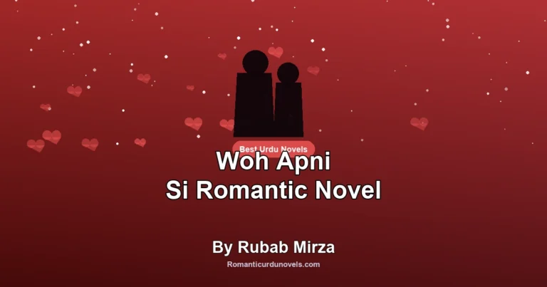 Woh Apni Si Romantic Novel By Rubab Mirza