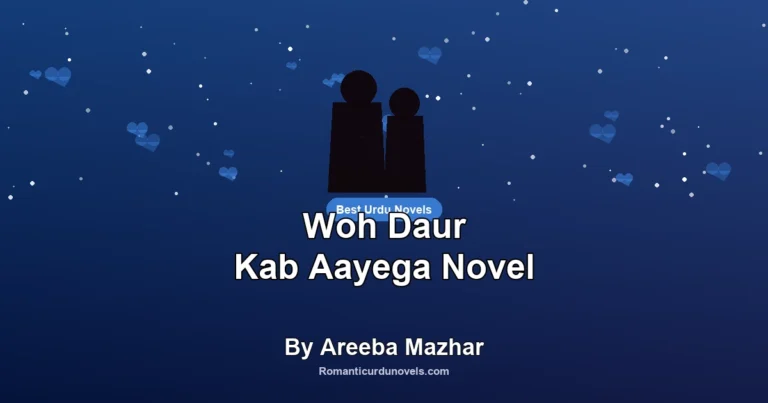 Woh Daur Kab Aayega Novel By Areeba Mazhar