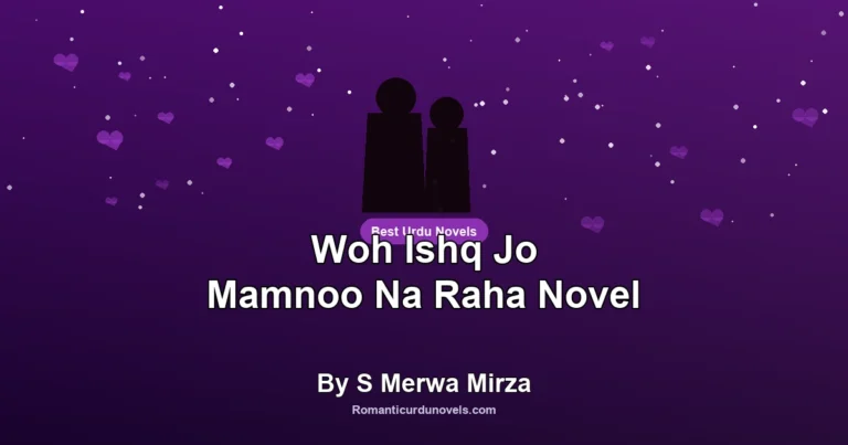Woh Ishq Jo Mamnoo Na Raha Novel By S Merwa Mirza