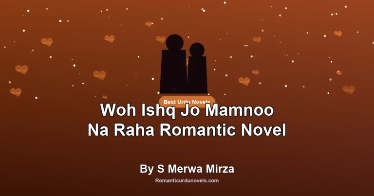 Woh Ishq Jo Mamnoo Na Raha Romantic Novel By S Merwa Mirza