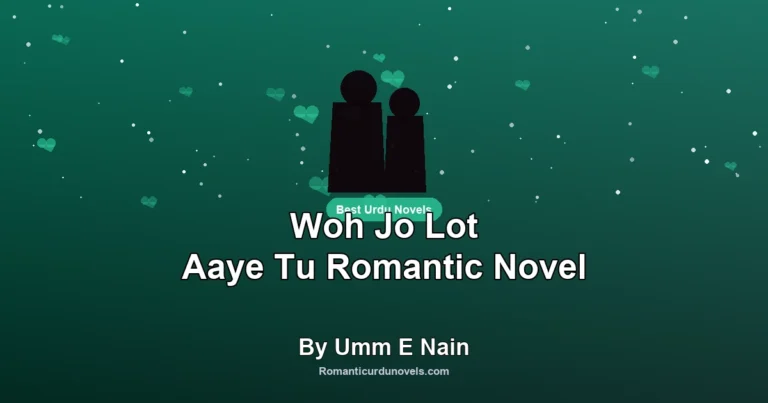 Woh Jo Lot Aaye Tu Romantic Novel By Umm E Nain