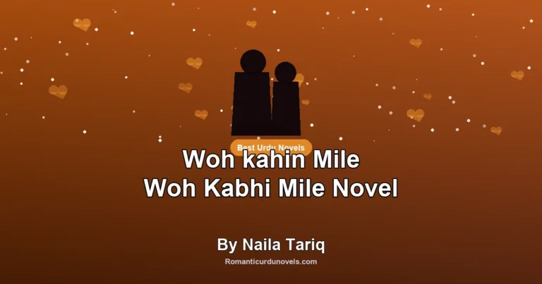 Woh kahin Mile Woh Kabhi Mile Novel By Naila Tariq