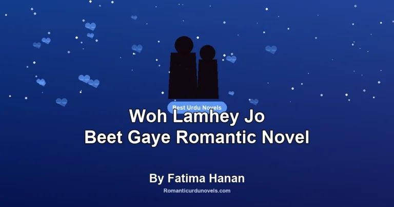 Woh Lamhey Jo Beet Gaye Romantic Novel By Fatima Hanan