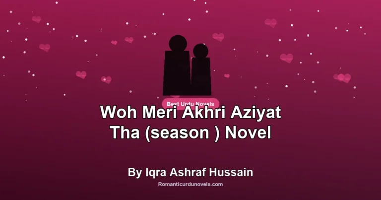 Woh Meri Akhri Aziyat Tha (season ) Novel By Iqra Ashraf Hussain