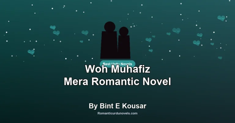 Woh Muhafiz Mera Romantic Novel By Bint E Kousar