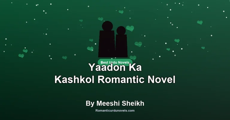 Yaadon Ka Kashkol Romantic Novel By Meeshi Sheikh