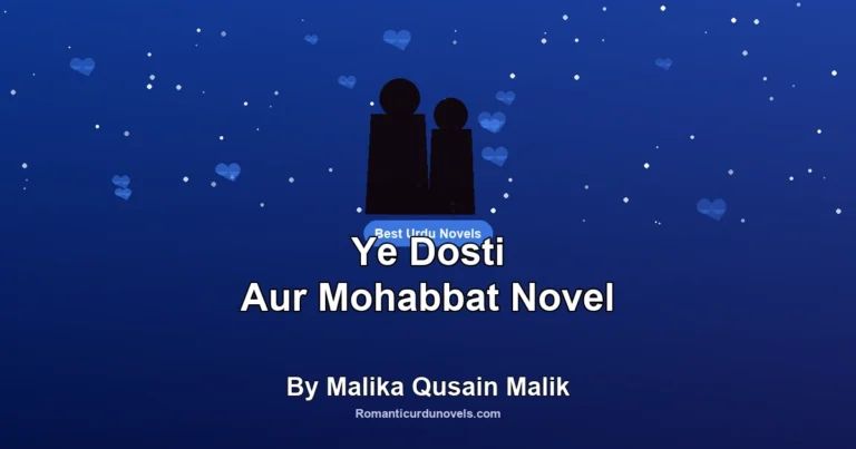 Ye Dosti Aur Mohabbat Novel By Malika Qusain Malik
