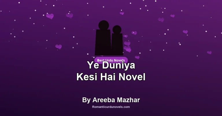 Ye Duniya Kesi Hai Novel By Areeba Mazhar