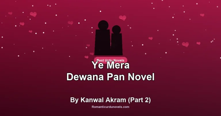 Ye Mera Dewana Pan Novel By Kanwal Akram (Part 2)