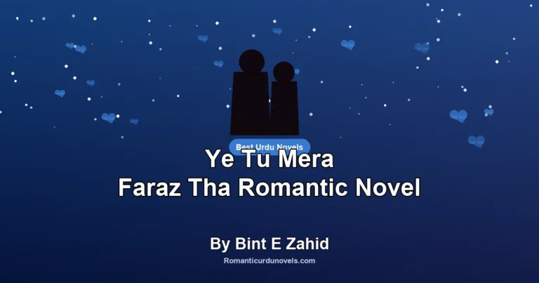 Ye Tu Mera Faraz Tha Romantic Novel By Bint E Zahid