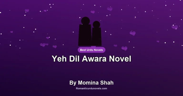Yeh Dil Awara Novel By Momina Shah