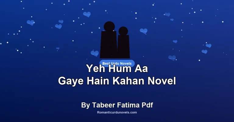 Yeh Hum Aa Gaye Hain Kahan Novel By Tabeer Fatima Pdf