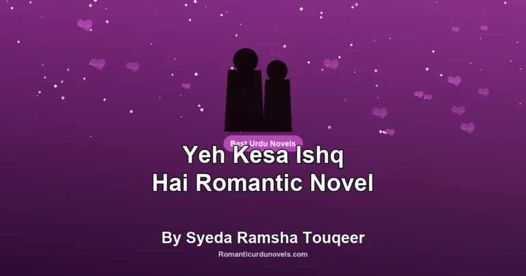Yeh Kesa Ishq Hai Romantic Novel By Syeda Ramsha Touqeer