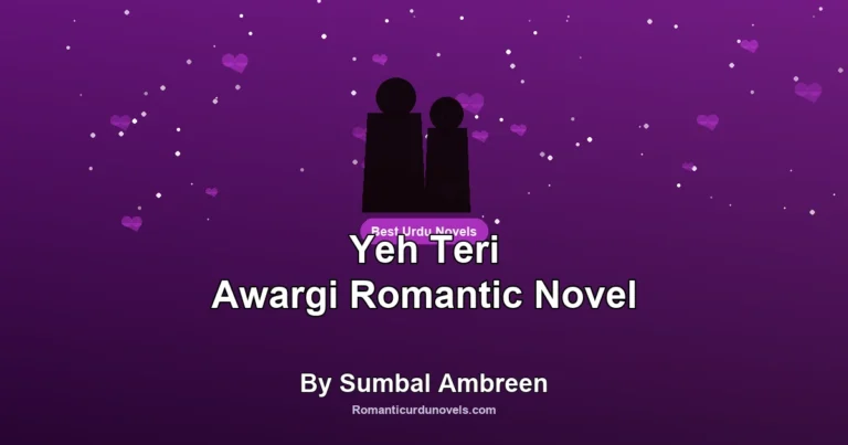 Yeh Teri Awargi Romantic Novel By Sumbal Ambreen