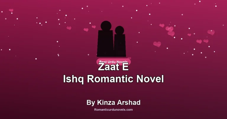 Zaat E Ishq Romantic Novel By Kinza Arshad
