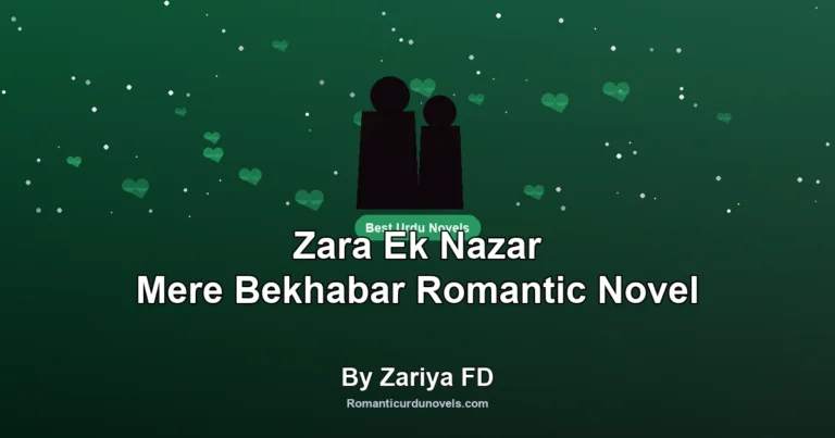 Zara Ek Nazar Mere Bekhabar Romantic Novel By Zariya FD
