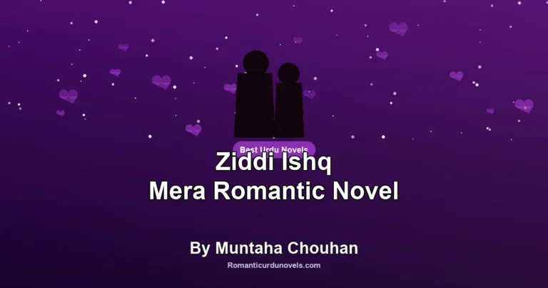 Ziddi Ishq Mera Romantic Novel By Muntaha Chouhan
