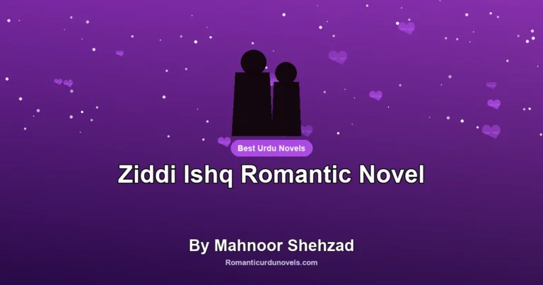 Ziddi Ishq Romantic Novel By Mahnoor Shehzad