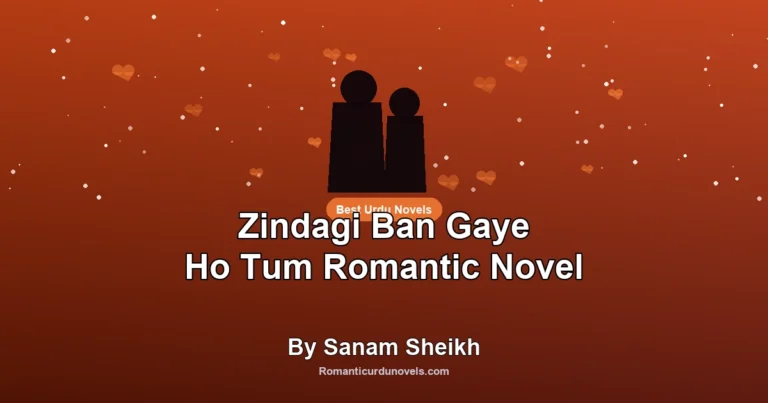 Zindagi Ban Gaye Ho Tum Romantic Novel By Sanam Sheikh