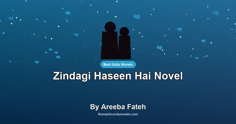 Zindagi Haseen Hai Novel By Areeba Fateh