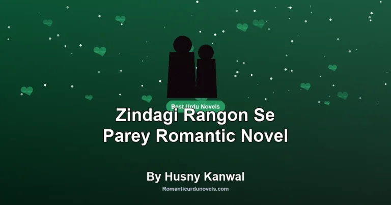 Zindagi Rangon Se Parey Romantic Novel By Husny Kanwal
