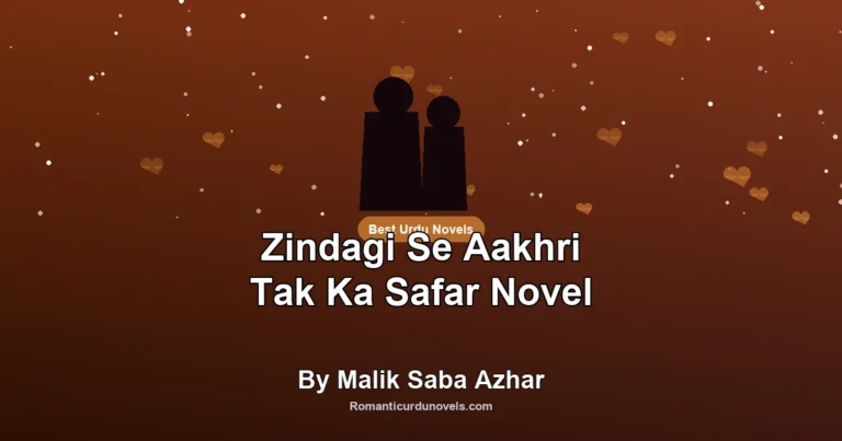 Zindagi Se Aakhri Tak Ka Safar Novel By Malik Saba Azhar