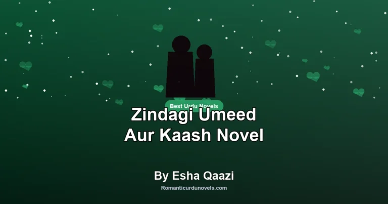 Zindagi Umeed Aur Kaash Novel By Esha Qaazi