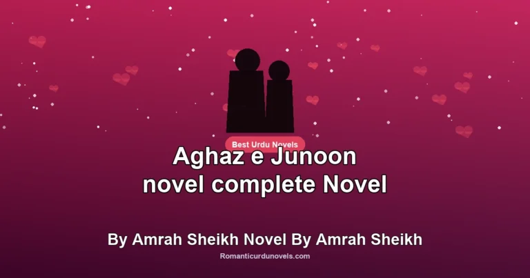 Aghaz e Junoon novel complete Novel By Amrah Sheikh Novel By Amrah Sheikh