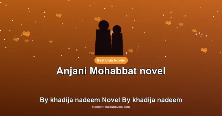 Anjani Mohabbat novel By khadija nadeem Novel By khadija nadeem