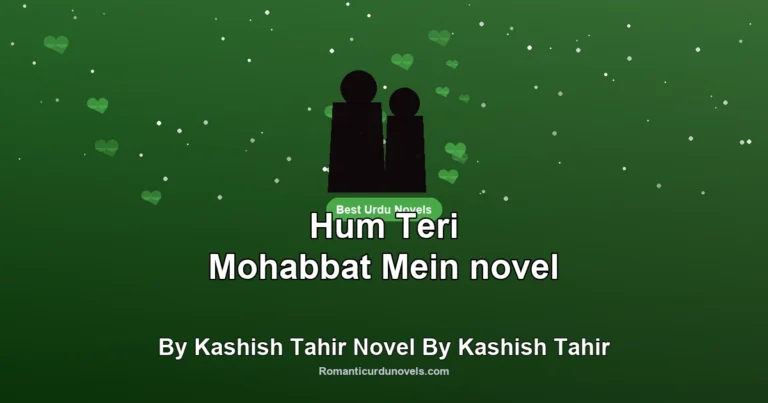 Hum Teri Mohabbat Mein novel By Kashish Tahir Novel By Kashish Tahir