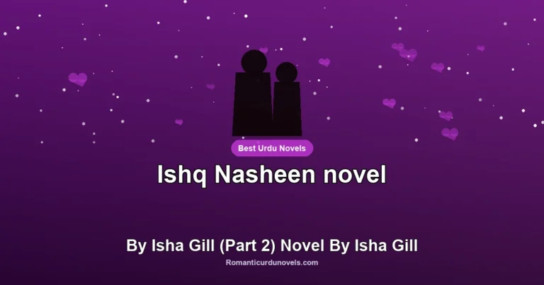 Ishq Nasheen novel By Isha Gill (Part 2) Novel By Isha Gill