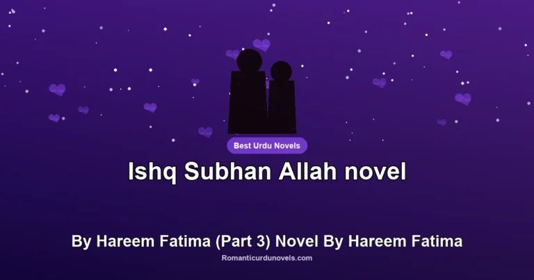 Ishq Subhan Allah novel By Hareem Fatima (Part 3) Novel By Hareem Fatima