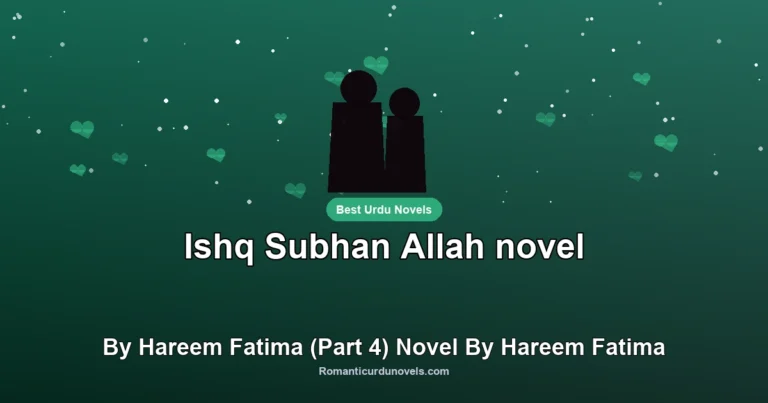 Ishq Subhan Allah novel By Hareem Fatima (Part 4) Novel By Hareem Fatima