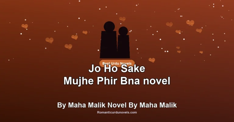 Jo Ho Sake Mujhe Phir Bna novel By Maha Malik Novel By Maha Malik