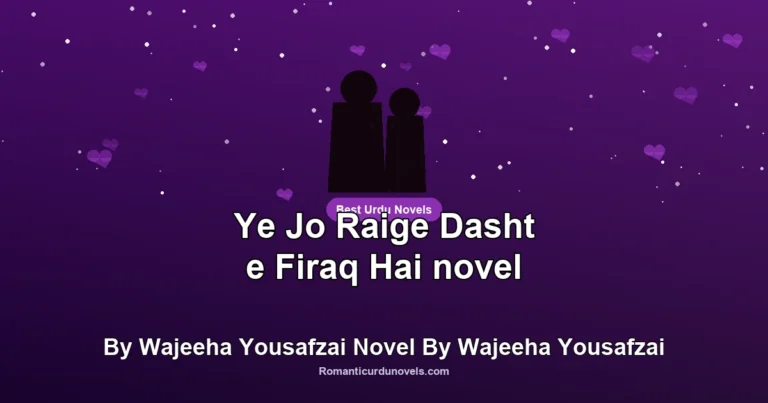 Ye Jo Raige Dasht e Firaq Hai novel By Wajeeha Yousafzai Novel By Wajeeha Yousafzai